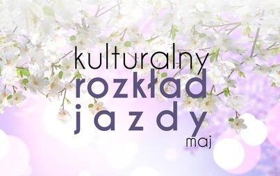 Zdjęcie do Kulturalny rozkład jazdy Wronieckiego Ośrodka Kultury &ndash; maj 