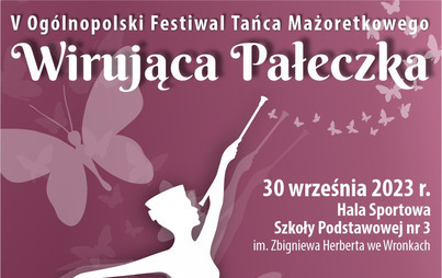 Zdjęcie do V Og&oacute;lnopolski Festiwal Tańca Mażoretkowego &bdquo;Wirująca Pałeczka" 