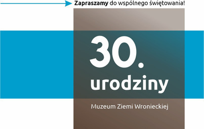 Zdjęcie do 30 urodziny Muzeum Ziemi Wronieckiej 