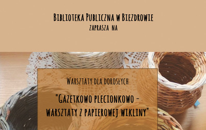 Zdjęcie do Gazetkowo plecionkowo &ndash; warsztaty z papierowej wikliny w Biezdrowie, Nowej Wsi i Chojnie
