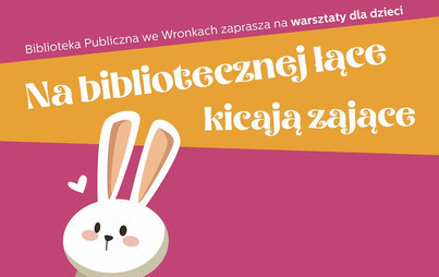 Zdjęcie do &bdquo;Na bibliotecznej łące kicają zające" - warsztaty dla dzieci 