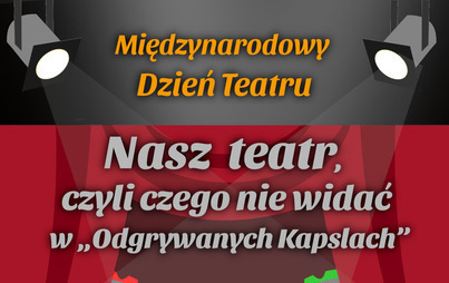 Zdjęcie do Międzynarodowy Dzień Teatru z Odgrywanymi Kapslami 