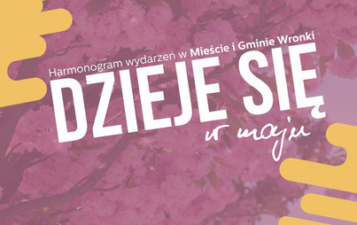 Zdjęcie do Dzieje się w maju &ndash; harmonogram wydarzeń w Gminie Wronki 