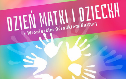 Zdjęcie do Dzień Matki i Dziecka z Wronieckim Ośrodkiem Kultury