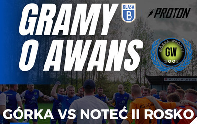Zdjęcie do Mecz o awans: G&oacute;rka Wronki &ndash; Noteć II Rosko 