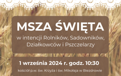Zdjęcie do Msza Święta w intencji Rolnik&oacute;w, Ogrodnik&oacute;w, Sadownik&oacute;w, Działkowc&oacute;w i Pszczelarzy
