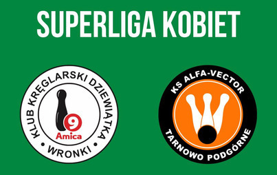 Zdjęcie do Superliga Kobiet &ndash; KK &bdquo;Dziewiątka-Amica&rdquo; Wronki vs KS Alfa-Vector Tarnowo Podg&oacute;rne 