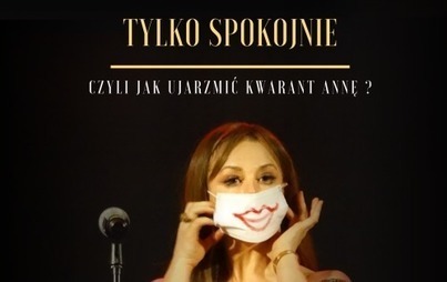 Zdjęcie do &bdquo;Tylko spokojnie, czyli jak ujarzmić Kwarant Annę" - spektakl