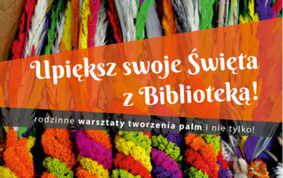 Zdjęcie do Rodzinne warsztaty tworzenia palm wielkanocnych