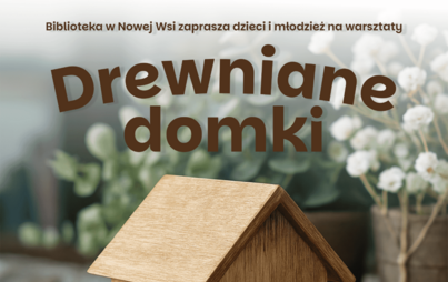 Zdjęcie do Drewniane domki &ndash; warsztaty dla dzieci i młodzieży