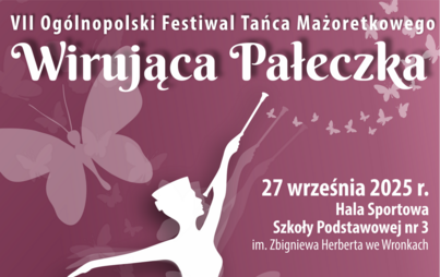 Zdjęcie do IIV Og&oacute;lnopolski Festiwal Tańca Mażoretkowego ,,Wirująca Pałeczka"