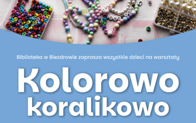 Zdjęcie do Kolorowo koralikowo &ndash; warsztaty plastyczne dla dzieci