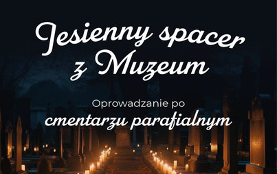 Zdjęcie do Oprowadzanie po cmentarzu parafialnym &ndash; Jesienny spacer z Muzeum