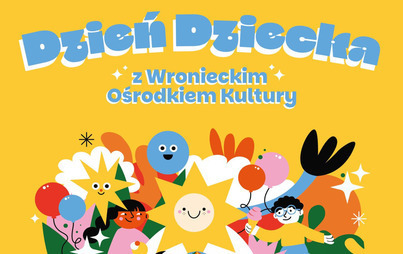 Zdjęcie do Dzień Dziecka z Wronieckim Ośrodkiem Kultury