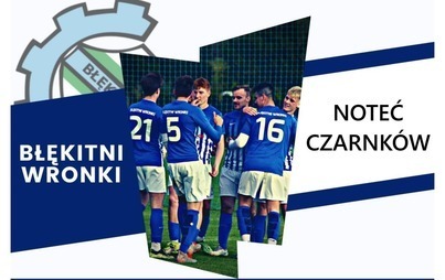 Zdjęcie do Mecz: MKS Błękitni Wronki &ndash; MKS Noteć Czarnk&oacute;w 