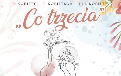 Zdjęcie do &bdquo;Co trzecia&rdquo; &ndash; konferencja dla kobiet 