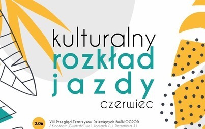 Zdjęcie do Kulturalny rozkład jazdy na czerwiec 