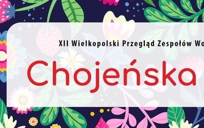 Zdjęcie do XII Wielkopolski Przegląd Zespoł&oacute;w Wokalnych oraz Kapel Ludowych "Chojeńska Biesiada" 