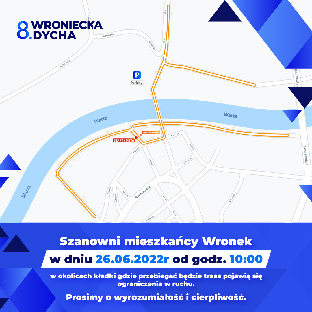 8 Wroniecka Dycha, Szanowni mieszkańcy Wronek w dniu 26.06.2022 od godz. 10:00 w okolicach kładki gdzie przebiegać będzie trasa pojawią się ograniczenia w ruchu. Prosimy o wyrozumiałość i cierpliwość.