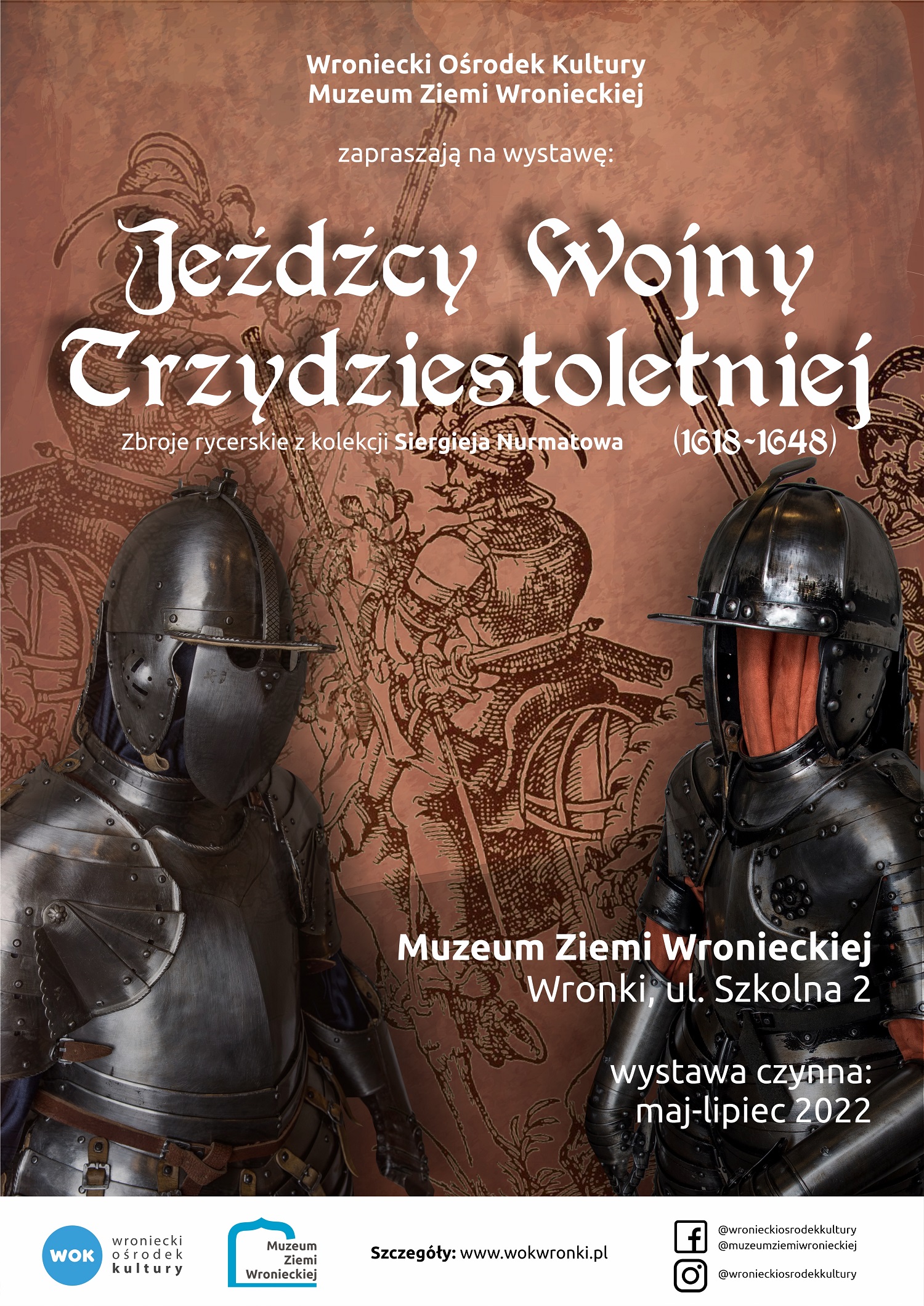 Wroniecki Ośrodek Kultury Muzeum Ziemi Wronieckiej zapraszają na wystawę Jeźdźcy Wojny Trzydziestoletniej Zbroje rycerskie z kolekcji Siergieja Nurmatowa 1618-1648 Muzeum Ziemi Wronieckiej Wronki ul. Szkolna 2 wystawa czynna maj-lipiec 2022